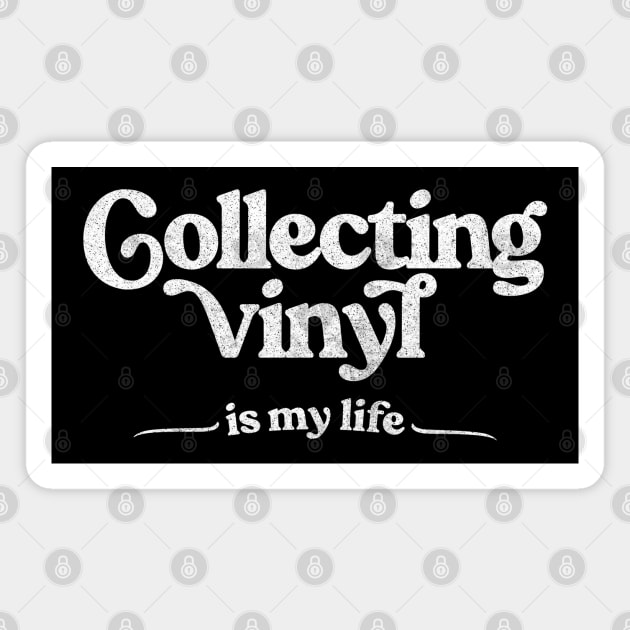Collecting Vinyl Is My Life / Vinyl Records Geek Gift Magnet by DankFutura